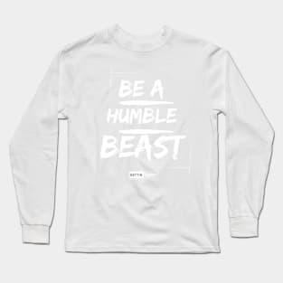 Be a Humble Beast Long Sleeve T-Shirt